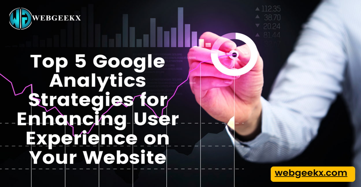 Top 5 Google Analytics Strategies for Enhancing User Experience on Your Website